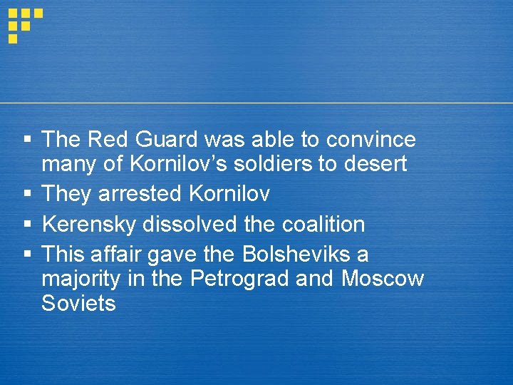 § The Red Guard was able to convince many of Kornilov’s soldiers to desert