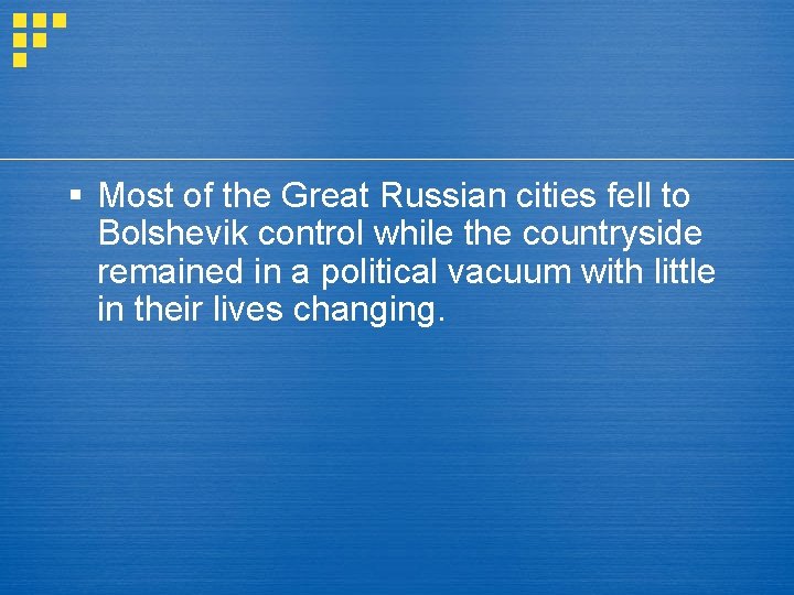 § Most of the Great Russian cities fell to Bolshevik control while the countryside