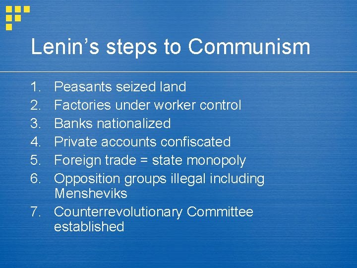 Lenin’s steps to Communism 1. 2. 3. 4. 5. 6. Peasants seized land Factories