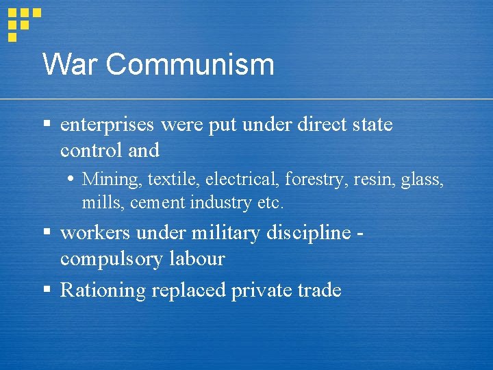 War Communism § enterprises were put under direct state control and Mining, textile, electrical,