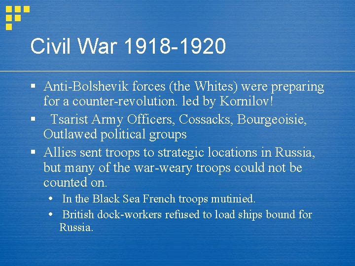 Civil War 1918 -1920 § Anti-Bolshevik forces (the Whites) were preparing for a counter-revolution.
