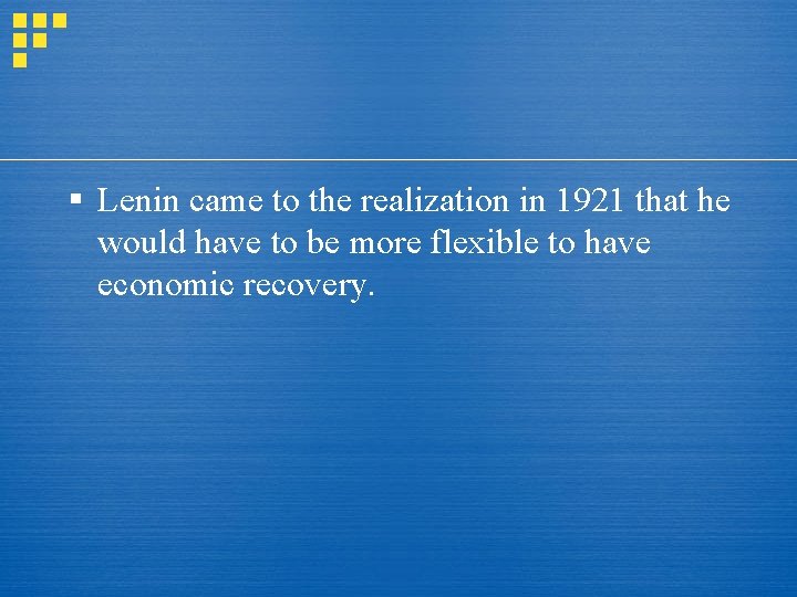 § Lenin came to the realization in 1921 that he would have to be