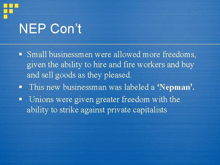 NEP Con’t § Small businessmen were allowed more freedoms, given the ability to hire