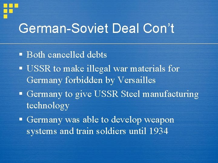 German-Soviet Deal Con’t § Both cancelled debts § USSR to make illegal war materials