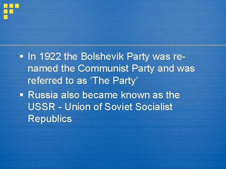 § In 1922 the Bolshevik Party was renamed the Communist Party and was referred