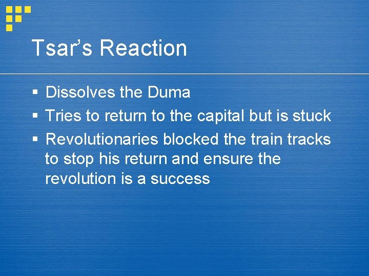 Tsar’s Reaction § Dissolves the Duma § Tries to return to the capital but