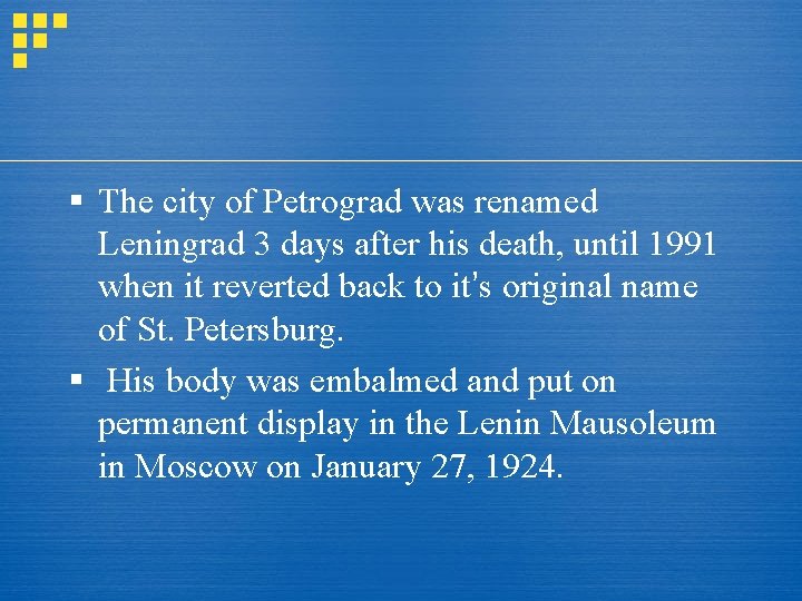 § The city of Petrograd was renamed Leningrad 3 days after his death, until