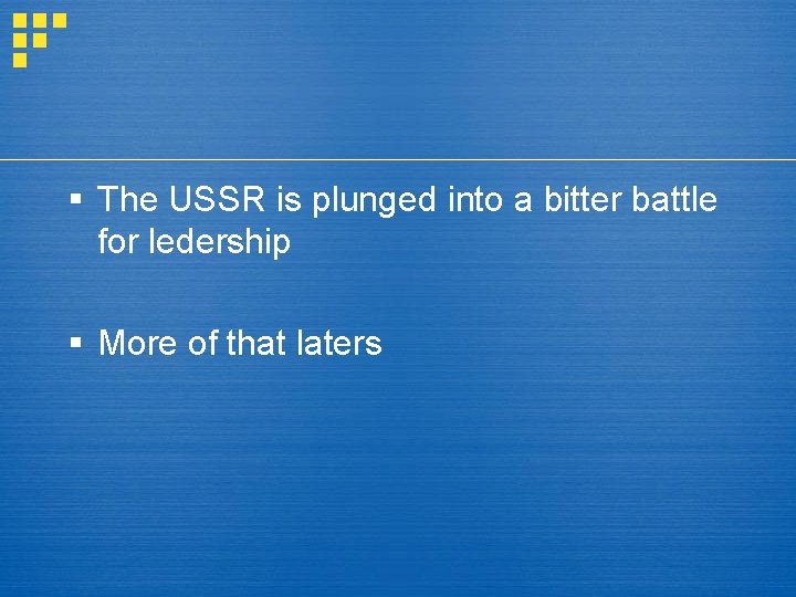 § The USSR is plunged into a bitter battle for ledership § More of