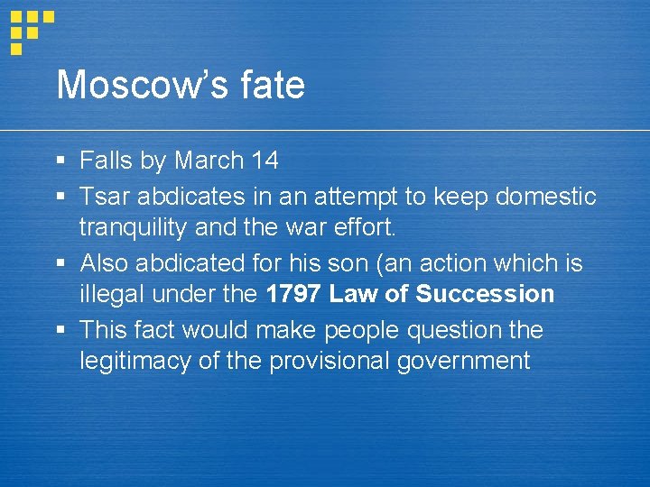 Moscow’s fate § Falls by March 14 § Tsar abdicates in an attempt to