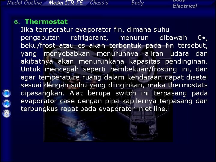 Model Outline 6. Mesin 1 TR-FE Chassis Body Electrical Thermostat Jika temperatur evaporator fin,