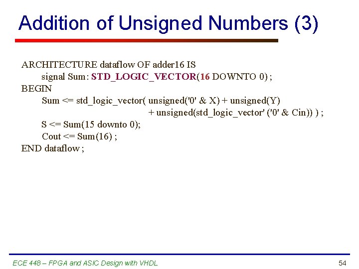 Addition of Unsigned Numbers (3) ARCHITECTURE dataflow OF adder 16 IS signal Sum: STD_LOGIC_VECTOR(16