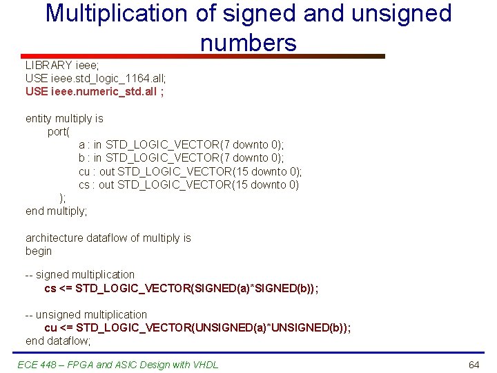 Multiplication of signed and unsigned numbers LIBRARY ieee; USE ieee. std_logic_1164. all; USE ieee.
