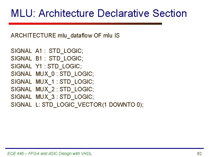 MLU: Architecture Declarative Section ARCHITECTURE mlu_dataflow OF mlu IS SIGNAL SIGNAL A 1 :