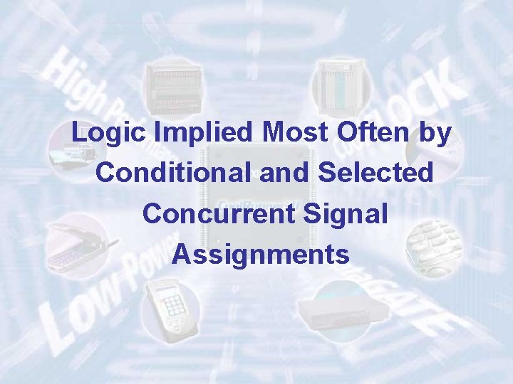 Logic Implied Most Often by Conditional and Selected Concurrent Signal Assignments ECE 448 –