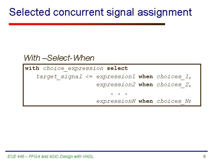 Selected concurrent signal assignment With –Select-When with choice_expression select target_signal <= expression 1 when