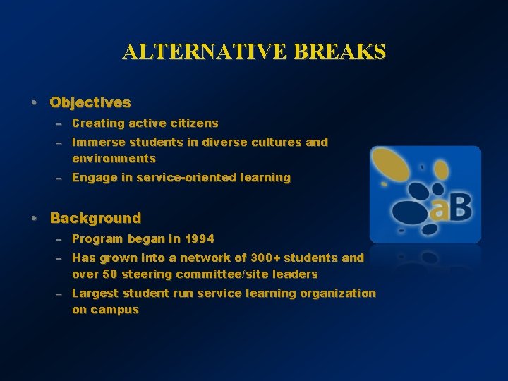 ALTERNATIVE BREAKS • Objectives – Creating active citizens – Immerse students in diverse cultures
