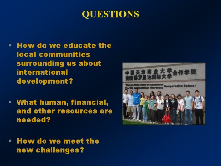 QUESTIONS • How do we educate the local communities surrounding us about international development?