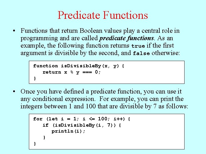 Predicate Functions • Functions that return Boolean values play a central role in programming