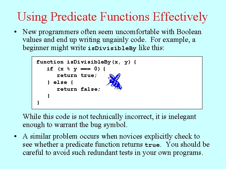 Using Predicate Functions Effectively • New programmers often seem uncomfortable with Boolean values and