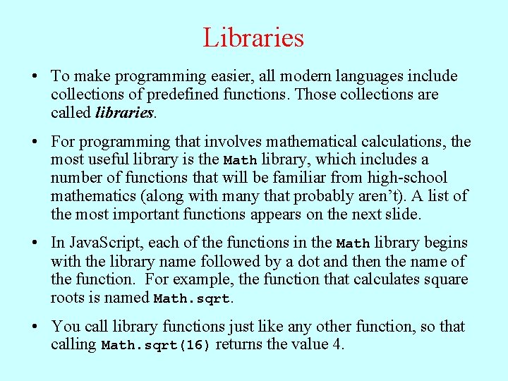 Libraries • To make programming easier, all modern languages include collections of predefined functions.