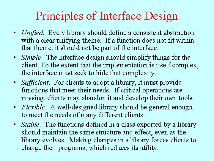 Principles of Interface Design • Unified. Every library should define a consistent abstraction with