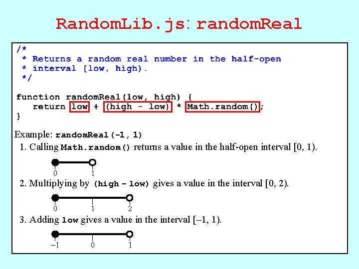 Random. Lib. js: random. Real Example: random. Real(-1, 1) 1. Calling Math. random() returns