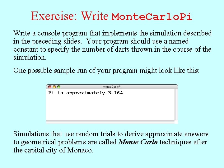 Exercise: Write Monte. Carlo. Pi Write a console program that implements the simulation described