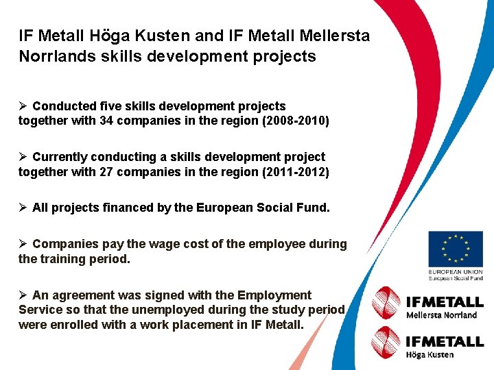 IF Metall Höga Kusten and IF Metall Mellersta Norrlands skills development projects Ø Conducted