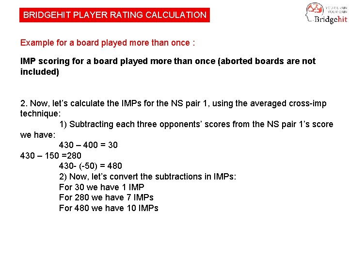 BRIDGEHIT PLAYER RATING CALCULATION Example for a board played more than once : IMP