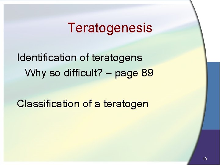 Teratogenesis Identification of teratogens Why so difficult? – page 89 Classification of a teratogen