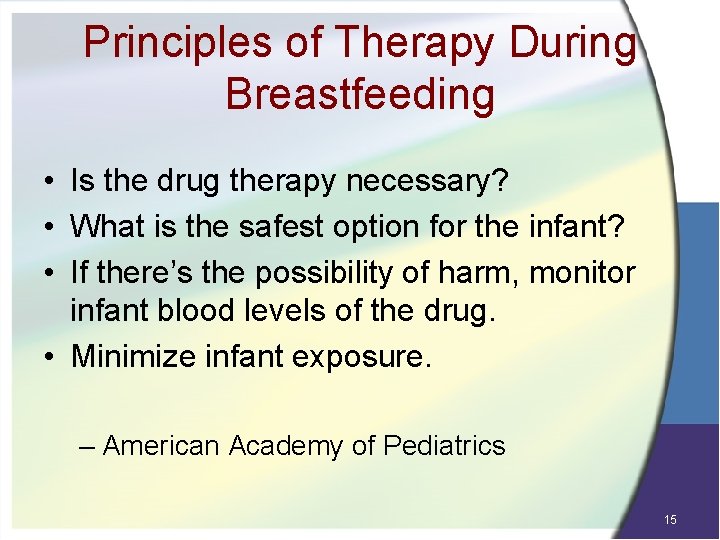 Principles of Therapy During Breastfeeding • Is the drug therapy necessary? • What is