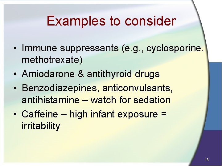 Examples to consider • Immune suppressants (e. g. , cyclosporine. methotrexate) • Amiodarone &