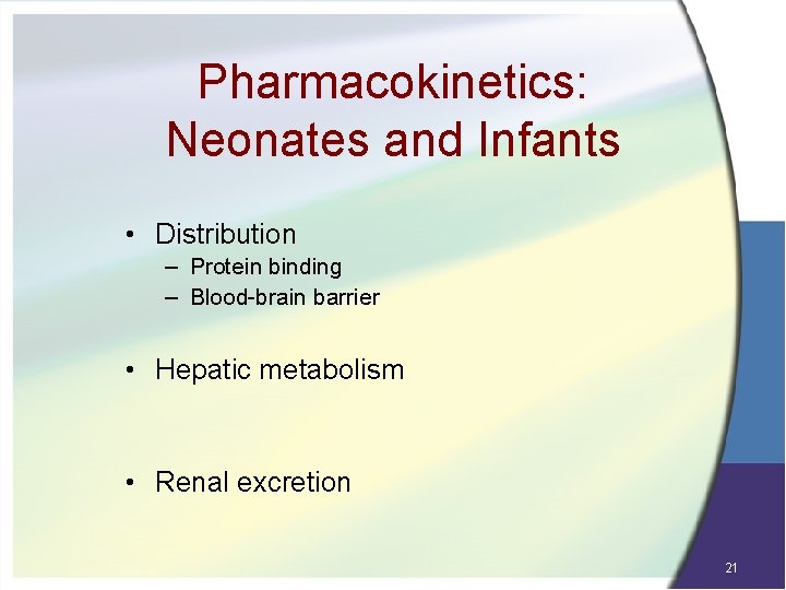 Pharmacokinetics: Neonates and Infants • Distribution – Protein binding – Blood-brain barrier • Hepatic