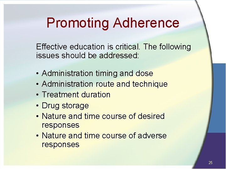 Promoting Adherence Effective education is critical. The following issues should be addressed: • •