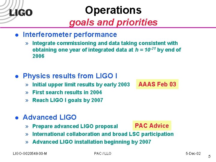 Operations goals and priorities l Interferometer performance » Integrate commissioning and data taking consistent