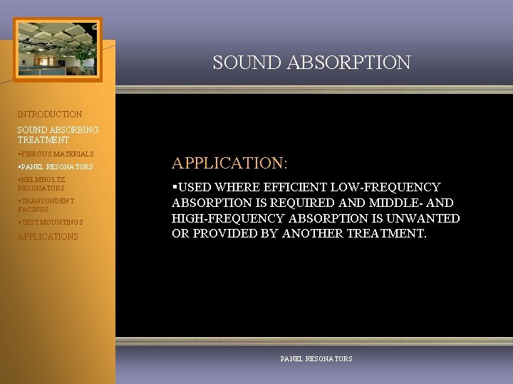 SOUND ABSORPTION INTRODUCTION SOUND ABSORBING TREATMENT §FIBROUS MATERIALS §PANEL RESONATORS §HELMHOLTZ RESONATORS §TRANSONDENT FACINGS