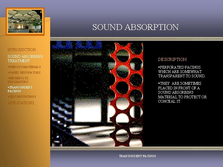 SOUND ABSORPTION INTRODUCTION SOUND ABSORBING TREATMENT DESCRIPTION: §FIBROUS MATERIALS §PERFORATED FACINGS WHICH ARE SOMEWHAT