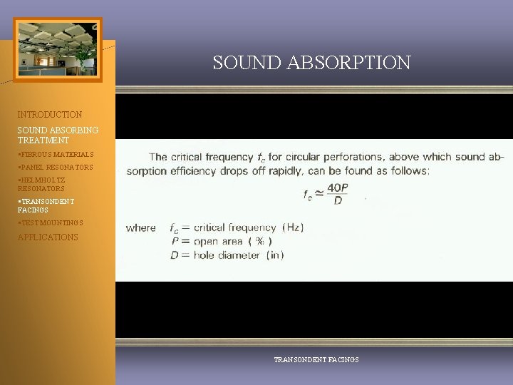 SOUND ABSORPTION INTRODUCTION SOUND ABSORBING TREATMENT §FIBROUS MATERIALS §PANEL RESONATORS §HELMHOLTZ RESONATORS §TRANSONDENT FACINGS