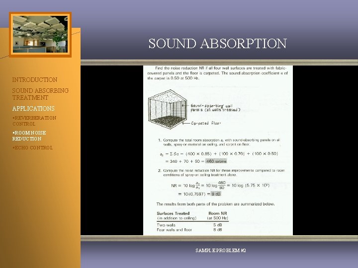 SOUND ABSORPTION INTRODUCTION SOUND ABSORBING TREATMENT APPLICATIONS §REVERBERATION CONTROL §ROOM NOISE REDUCTION §ECHO CONTROL