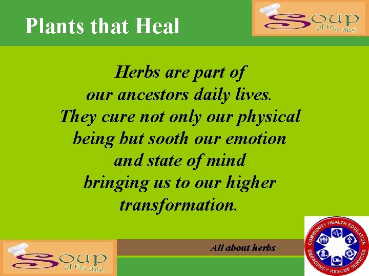 Plants that Heal Herbs are part of our ancestors daily lives. They cure not