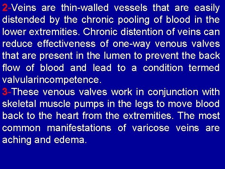 2 -Veins are thin-walled vessels that are easily distended by the chronic pooling of