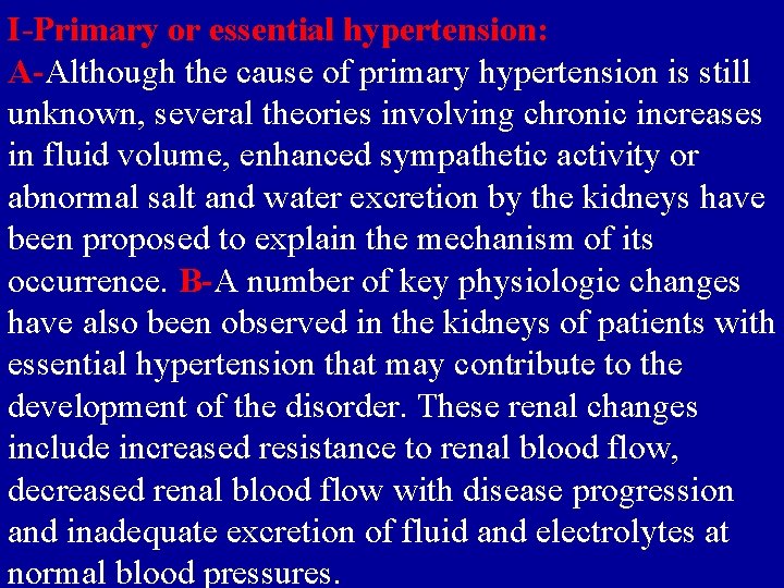 I-Primary or essential hypertension: A-Although the cause of primary hypertension is still unknown, several