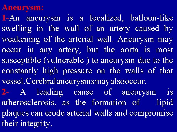 Aneurysm: 1 -An aneurysm is a localized, balloon-like swelling in the wall of an