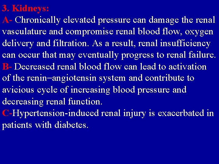 3. Kidneys: A- Chronically elevated pressure can damage the renal vasculature and compromise renal
