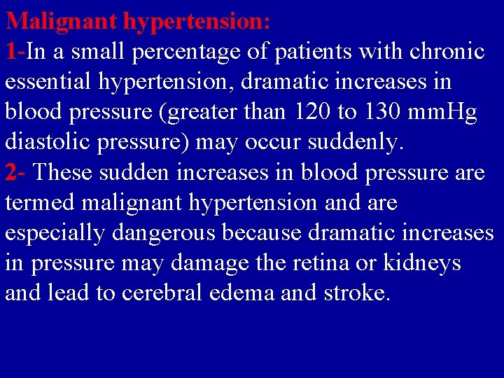 Malignant hypertension: 1 -In a small percentage of patients with chronic essential hypertension, dramatic