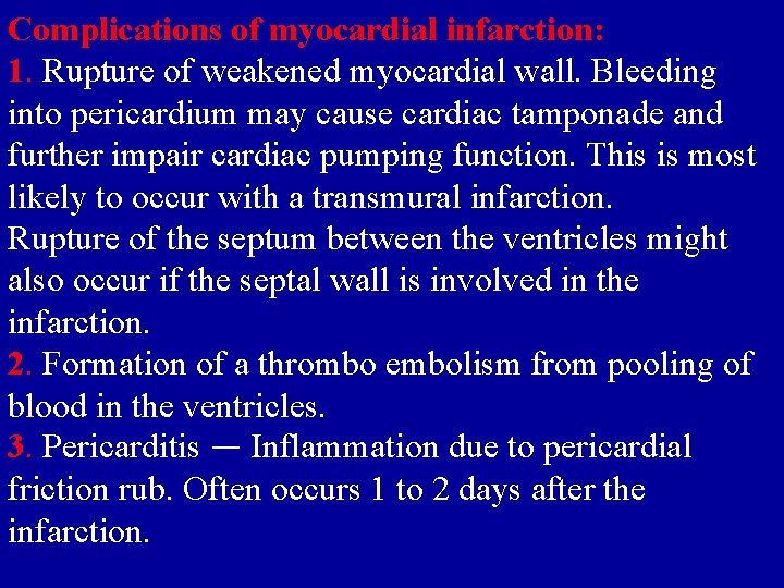 Complications of myocardial infarction: 1. Rupture of weakened myocardial wall. Bleeding into pericardium may