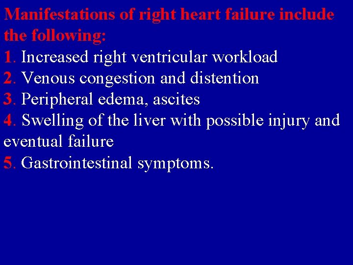 Manifestations of right heart failure include the following: 1. Increased right ventricular workload 2.