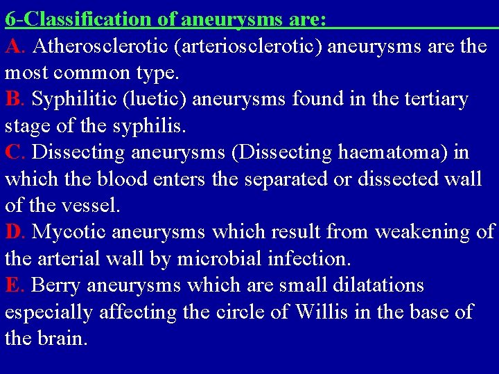 6 -Classification of aneurysms are: A. Atherosclerotic (arteriosclerotic) aneurysms are the most common type.
