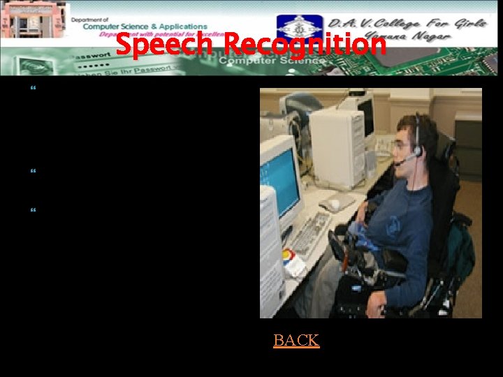 Speech Recognition Speech recognition is a type of input in which the computer recognizes