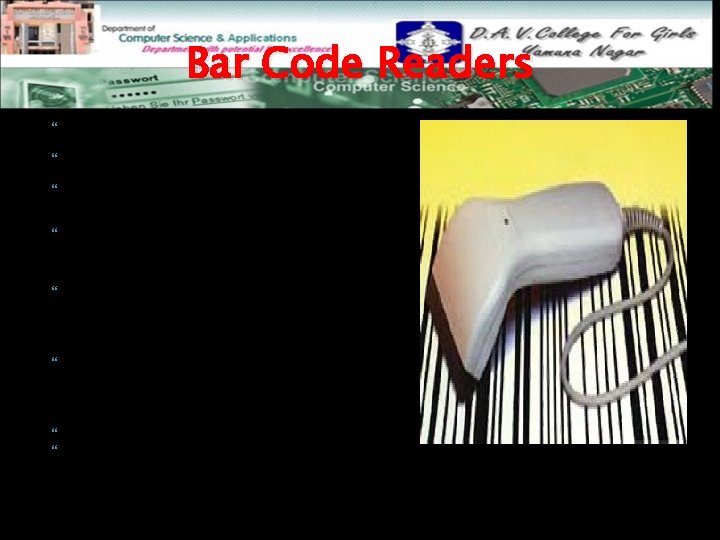 Bar Code Readers It is a device used for reading(decoding) bar coded data. Bar